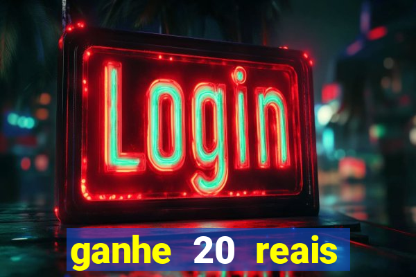 ganhe 20 reais para apostar cassino